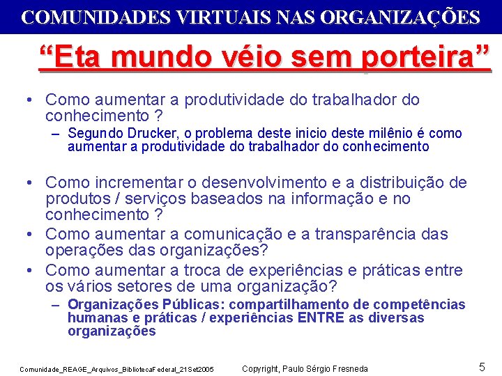 COMUNIDADES VIRTUAIS NAS ORGANIZAÇÕES “Eta mundo véio sem porteira” • Como aumentar a produtividade