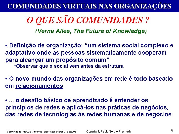 COMUNIDADES VIRTUAIS NAS ORGANIZAÇÕES O QUE SÃO COMUNIDADES ? (Verna Allee, The Future of