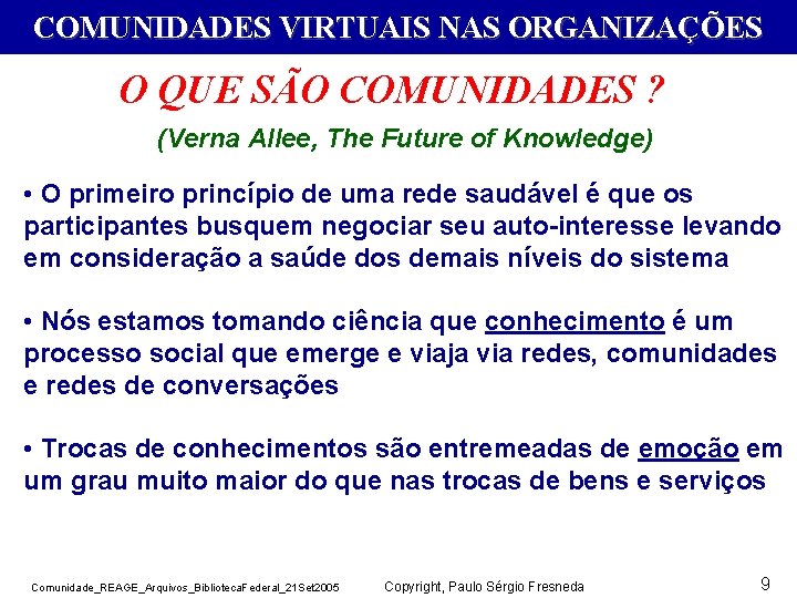 COMUNIDADES VIRTUAIS NAS ORGANIZAÇÕES O QUE SÃO COMUNIDADES ? (Verna Allee, The Future of