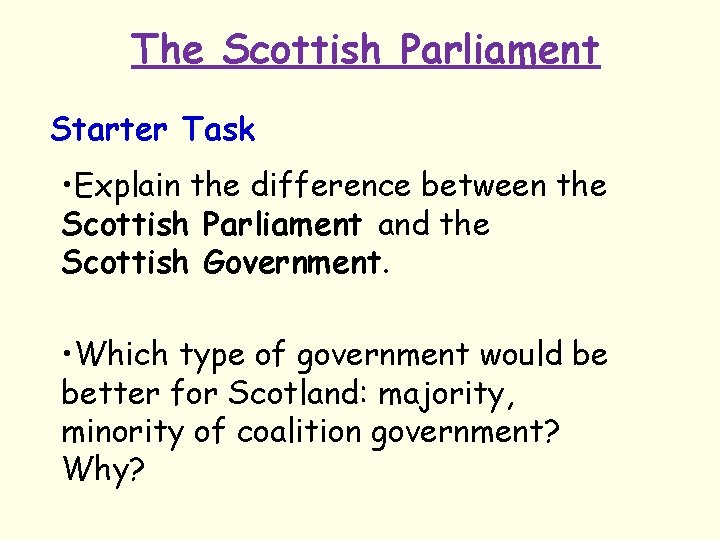 The Scottish Parliament Starter Task • Explain the difference between the Scottish Parliament and
