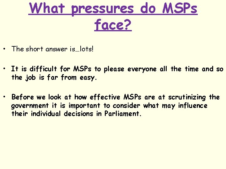 What pressures do MSPs face? • The short answer is…lots! • It is difficult