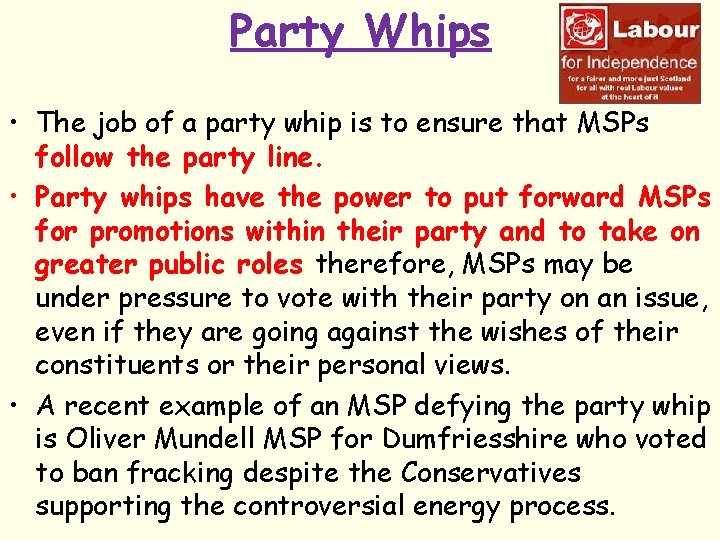 Party Whips • The job of a party whip is to ensure that MSPs