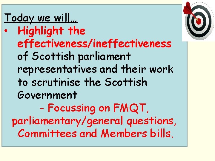 Today we will… • Highlight the effectiveness/ineffectiveness of Scottish parliament representatives and their work