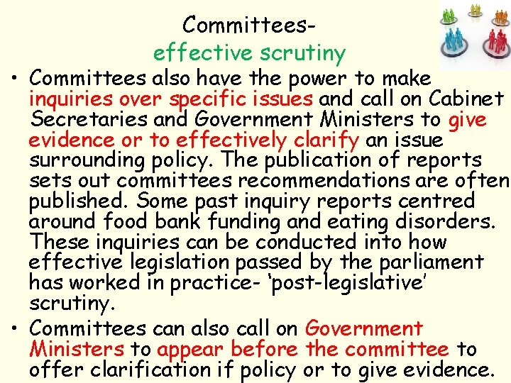 Committeeseffective scrutiny • Committees also have the power to make inquiries over specific issues