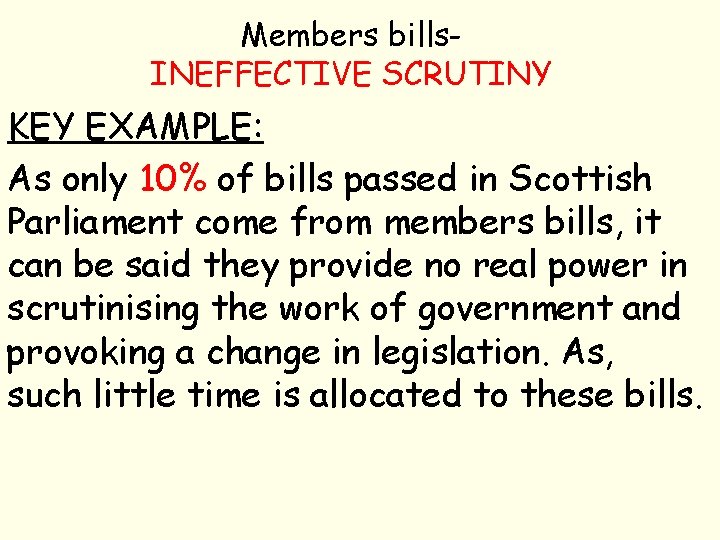 Members bills. INEFFECTIVE SCRUTINY KEY EXAMPLE: As only 10% of bills passed in Scottish