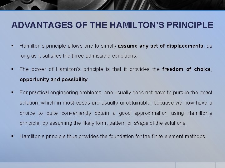 ADVANTAGES OF THE HAMILTON’S PRINCIPLE § Hamilton’s principle allows one to simply assume any