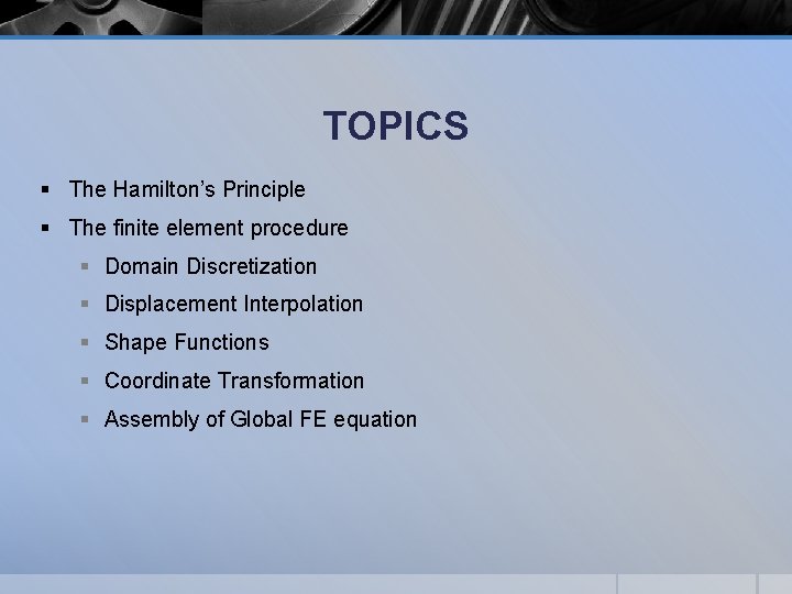 TOPICS § The Hamilton’s Principle § The finite element procedure § Domain Discretization §