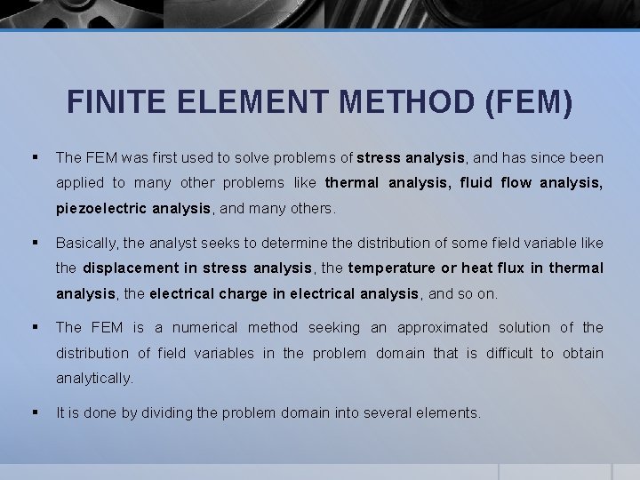 FINITE ELEMENT METHOD (FEM) § The FEM was ﬁrst used to solve problems of