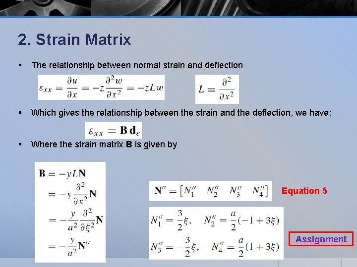 2. Strain Matrix § The relationship between normal strain and deﬂection § Which gives