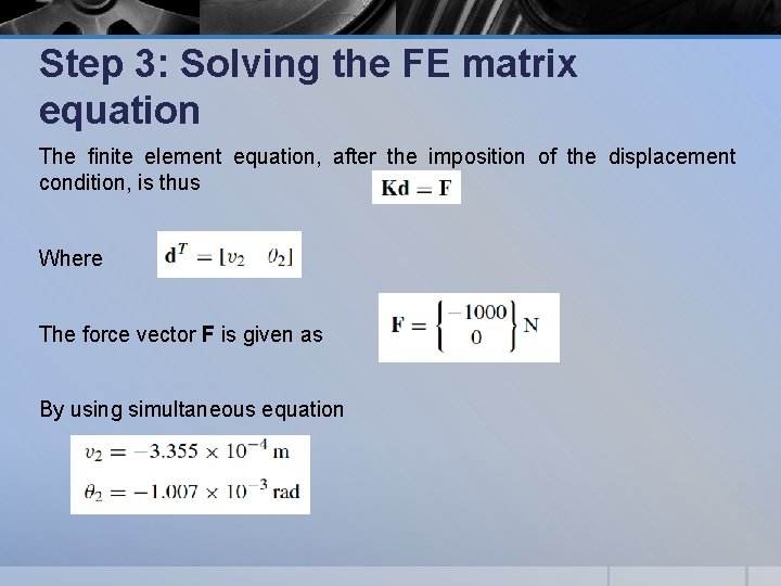Step 3: Solving the FE matrix equation The ﬁnite element equation, after the imposition