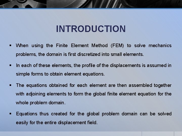 INTRODUCTION § When using the Finite Element Method (FEM) to solve mechanics problems, the