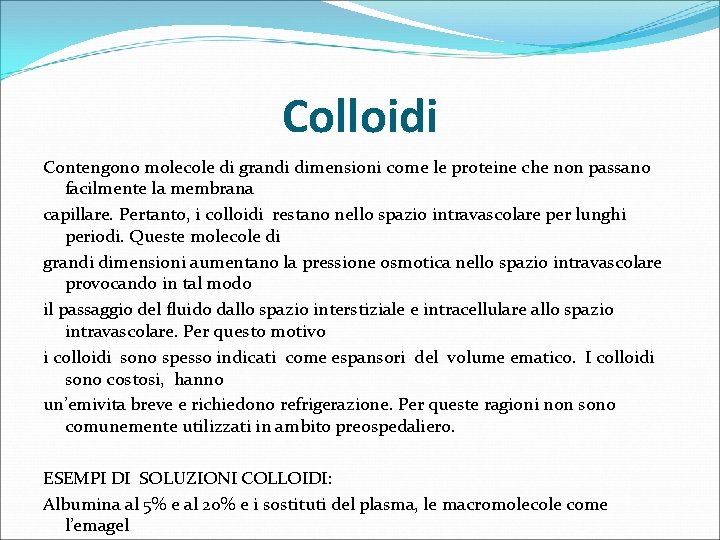 Colloidi Contengono molecole di grandi dimensioni come le proteine che non passano facilmente la
