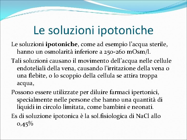 Le soluzioni ipotoniche, come ad esempio l’acqua sterile, hanno un osmolarità inferiore a 250