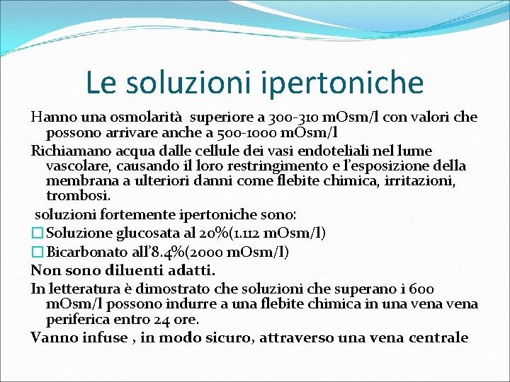 Le soluzioni ipertoniche Hanno una osmolarità superiore a 300 -310 m. Osm/l con valori