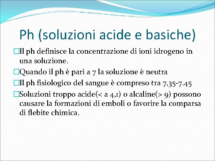 Ph (soluzioni acide e basiche) �Il ph definisce la concentrazione di ioni idrogeno in