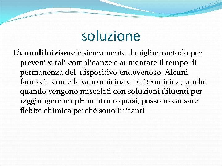 soluzione L’emodiluizione è sicuramente il miglior metodo per prevenire tali complicanze e aumentare il