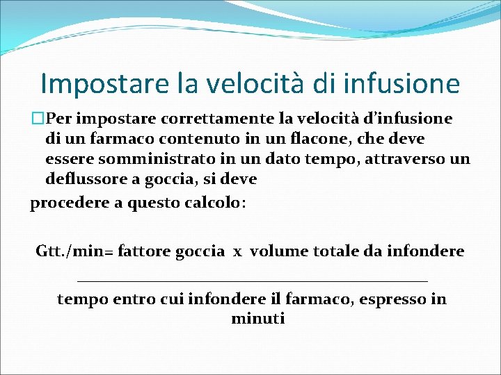 Impostare la velocità di infusione �Per impostare correttamente la velocità d’infusione di un farmaco