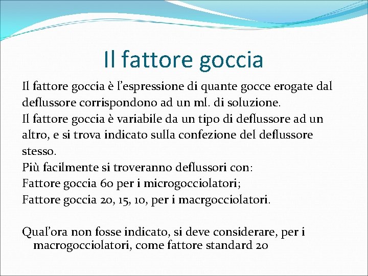 Il fattore goccia è l’espressione di quante gocce erogate dal deflussore corrispondono ad un
