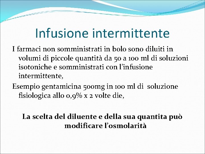 Infusione intermittente I farmaci non somministrati in bolo sono diluiti in volumi di piccole