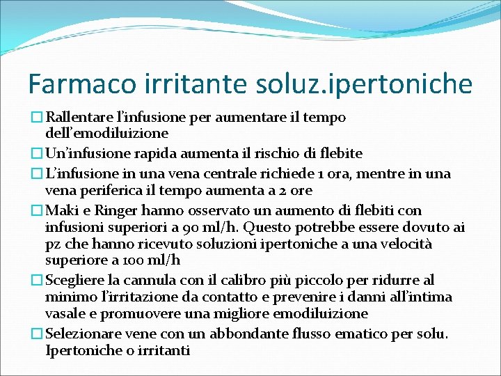 Farmaco irritante soluz. ipertoniche �Rallentare l’infusione per aumentare il tempo dell’emodiluizione �Un’infusione rapida aumenta