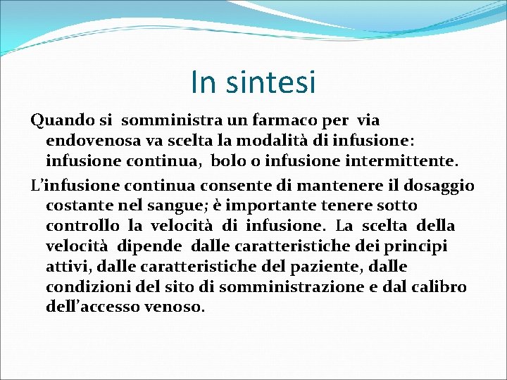 In sintesi Quando si somministra un farmaco per via endovenosa va scelta la modalità