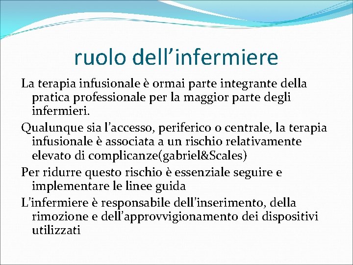 ruolo dell’infermiere La terapia infusionale è ormai parte integrante della pratica professionale per la