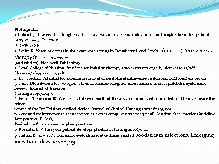 Bibliografia 1. Gabriel J, Bravery K, Dougherty L, et al. Vascular access: indications and