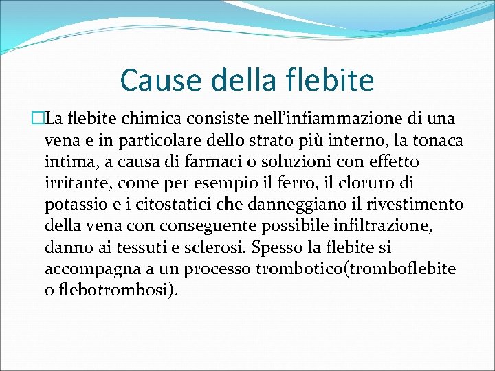 Cause della flebite �La flebite chimica consiste nell’infiammazione di una vena e in particolare