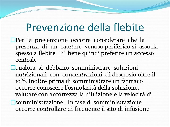 Prevenzione della flebite �Per la prevenzione occorre considerare che la presenza di un catetere