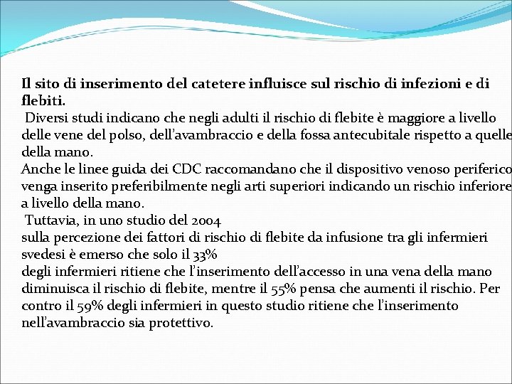 Il sito di inserimento del catetere influisce sul rischio di infezioni e di flebiti.