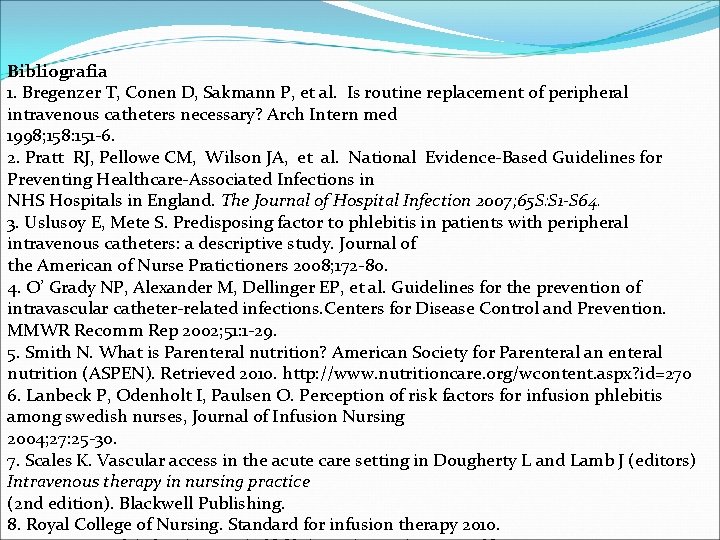 Bibliografia 1. Bregenzer T, Conen D, Sakmann P, et al. Is routine replacement of
