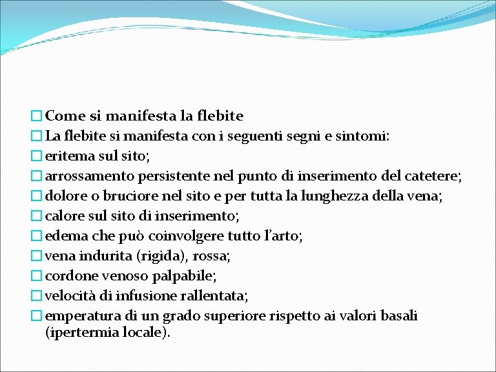 �Come si manifesta la flebite �La flebite si manifesta con i seguenti segni e