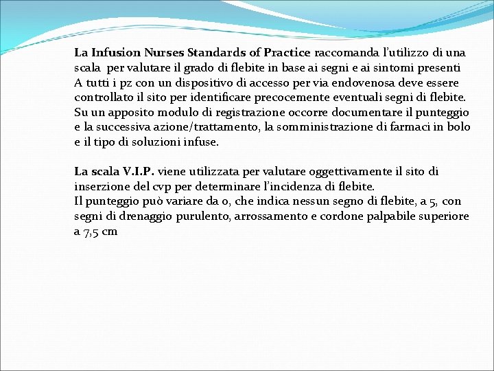 La Infusion Nurses Standards of Practice raccomanda l’utilizzo di una scala per valutare il