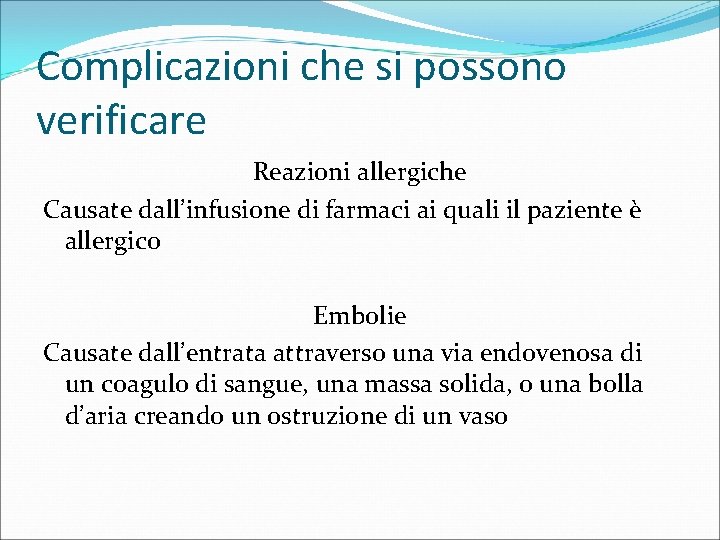 Complicazioni che si possono verificare Reazioni allergiche Causate dall’infusione di farmaci ai quali il