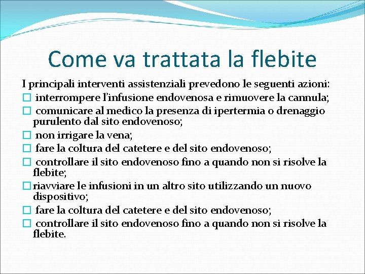 Come va trattata la flebite I principali interventi assistenziali prevedono le seguenti azioni: �