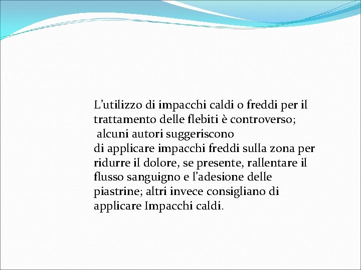 L’utilizzo di impacchi caldi o freddi per il trattamento delle flebiti è controverso; alcuni