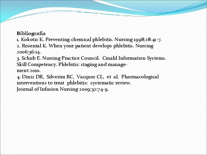 Bibliografia 1. Kokotis K. Preventing chemical phlebitis. Nursing 1998; 28: 41 -7. 2. Rosental