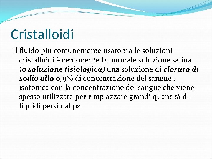 Cristalloidi Il fluido più comunemente usato tra le soluzioni cristalloidi è certamente la normale