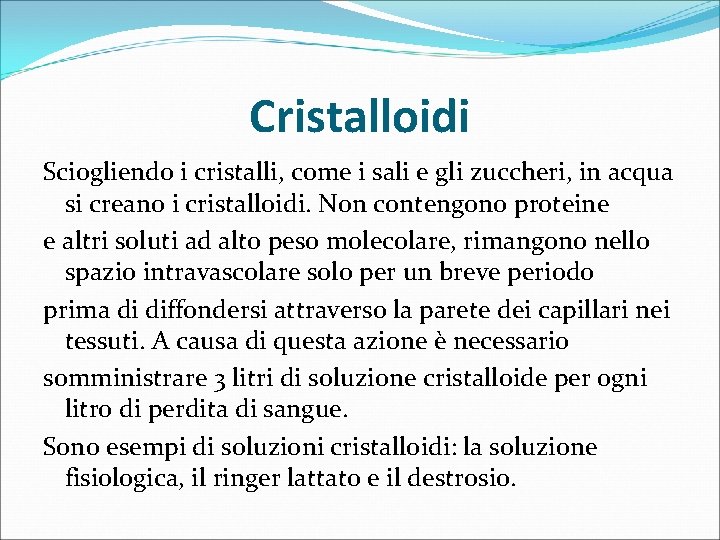 Cristalloidi Sciogliendo i cristalli, come i sali e gli zuccheri, in acqua si creano