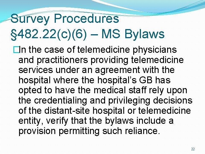 Survey Procedures § 482. 22(c)(6) – MS Bylaws �In the case of telemedicine physicians