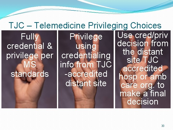 TJC – Telemedicine Privileging Choices Use cred/priv Fully Privilege decision from credential & using