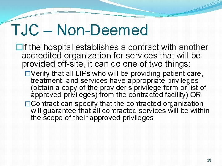 TJC – Non-Deemed �If the hospital establishes a contract with another accredited organization for