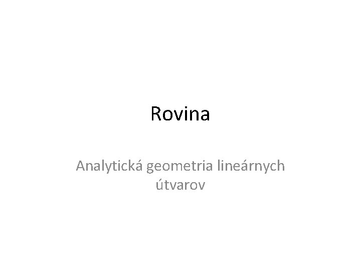Rovina Analytická geometria lineárnych útvarov 