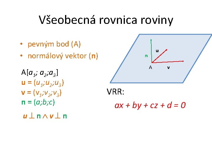 Všeobecná rovnica roviny • pevným bod (A) • normálový vektor (n) A[a 1; a