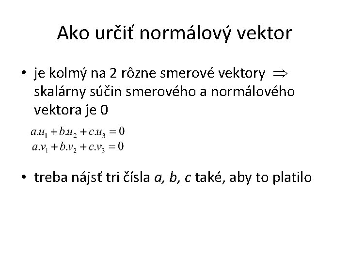 Ako určiť normálový vektor • je kolmý na 2 rôzne smerové vektory skalárny súčin