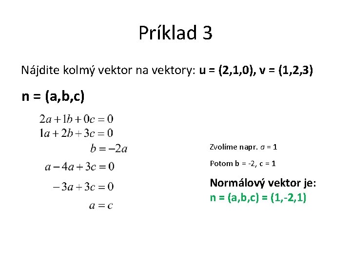 Príklad 3 Nájdite kolmý vektor na vektory: u = (2, 1, 0), v =