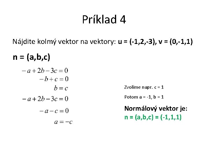 Príklad 4 Nájdite kolmý vektor na vektory: u = (-1, 2, -3), v =