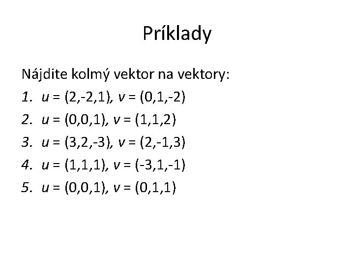 Príklady Nájdite kolmý vektor na vektory: 1. u = (2, -2, 1), v =