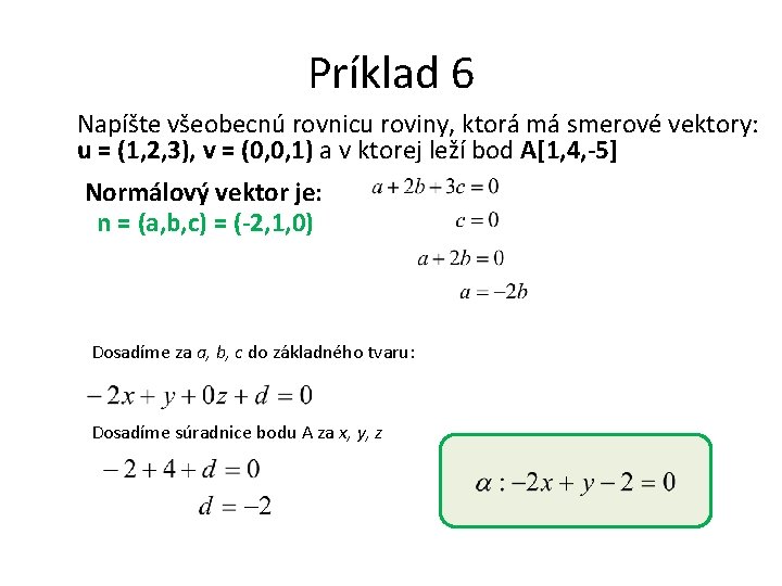 Príklad 6 Napíšte všeobecnú rovnicu roviny, ktorá má smerové vektory: u = (1, 2,