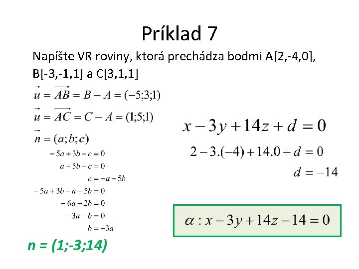 Príklad 7 Napíšte VR roviny, ktorá prechádza bodmi A[2, -4, 0], B[-3, -1, 1]